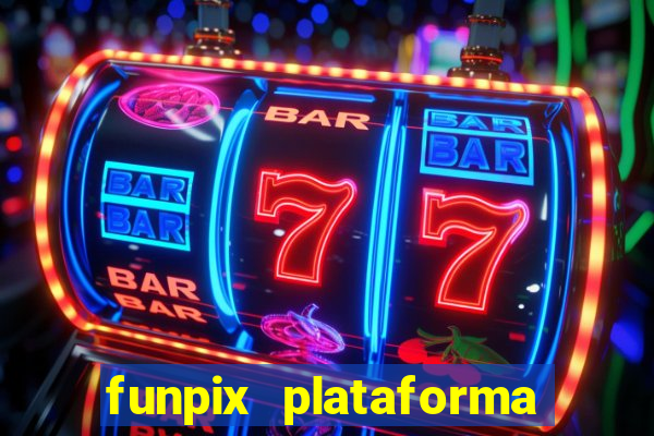 funpix plataforma de jogos